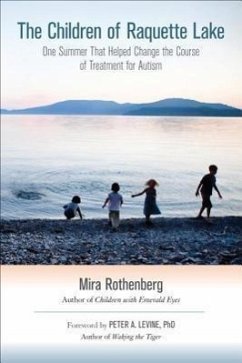The Children of Raquette Lake: One Summer That Helped Change the Course of Treatment for Autism - Rothenberg, Mira