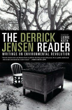 The Derrick Jensen Reader: Writings on Environmental Revolution - Jensen, Derrick