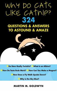 Why Do Cats Like Catnip?: 324 Questions and Answers to Astound and Amaze - Goldwyn, Matrin M.