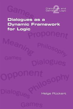 Dialogues as a Dynamic Framework for Logic - Rueckert, Helge