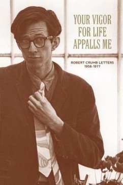 Your Vigor for Life Appalls Me: Robert Crumb Letters 1958-1977 - Crumb, R.