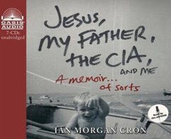 Jesus, My Father, the Cia, and Me (Library Edition): A Memoir. . . of Sorts - Cron, Ian Morgan