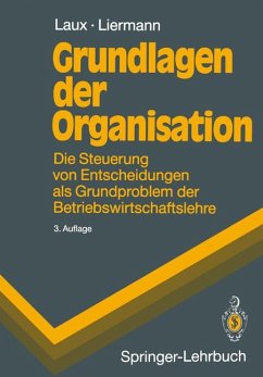 Grundlagen der Organisation: Die Steuerung von Entscheidungen als Grundproblem der Betriebswirtschaftslehre (Springer-Lehrbuch)