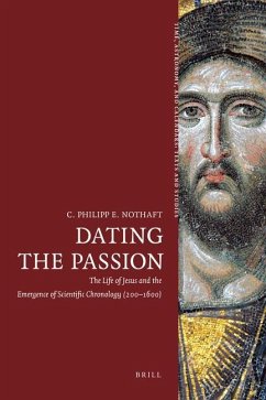 Dating the Passion - Nothaft, C Philipp E