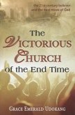The Victorious Church of the End Time: The 21st Century Believer and the Next Move of God