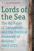 Lords of the Sea: The Ali Rajas of Cannanore and the Political Economy of Malabar (1663-1723)