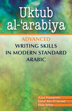 Uktub Al-'Arabiya: Advanced Writing Skills in Modern Standard Arabic - Hassanein, Azza; Seoud, Dalal Abo El; Yehia, Hala