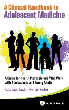 Clinical Handbook in Adolescent Medicine, A: A Guide for Health Professionals Who Work with Adolescents and Young Adults - Steinbeck, Katharine; Kohn, Michael