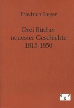 Drei Bücher neuester Geschichte 1815-1850 - Steger, Friedrich