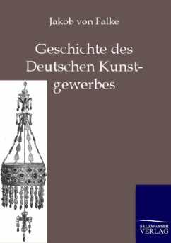 Geschichte des Deutschen Kunstgewerbes - Falke, Jakob von
