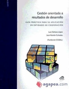Gestión orientada a resultados de desarrollo : guía práctica para su aplicación en entidades de cooperación - Cañadas, Juan Ramón; Cámara López, Luis