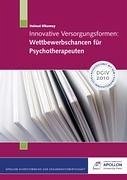 Innovative Versorgungsformen: Wettbewerbschancen für Psychotherapeuten - Dikomey, Helmut