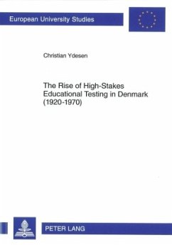 The Rise of High-Stakes Educational Testing in Denmark (1920-1970) - Ydesen, Christian