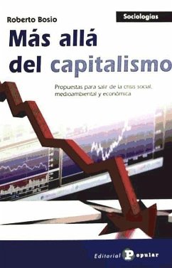 Más allá del capitalismo : propuestas para salir de la crisis social, medioambiental y económica - Bosio, Roberto