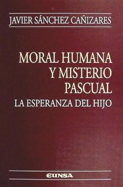 Moral humana y misterio pascual : la esperanza del hijo - Sánchez Cañizares, Javier