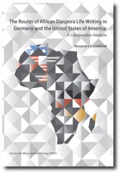 The Routes of African Diaspora Life Writing in Germany and the United States of America - Lindhout, Alexandra E.