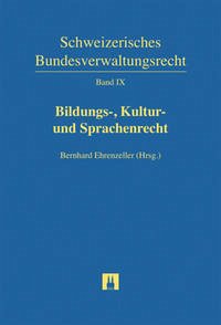 Bildungs-, Kultur- und Sprachenrecht - Weber, Florian; Borghi, Marco; Briel, André; Ehrenzeller, Bernhard; Metz, Markus; Previtali, Adriano; Richli, Paul; Stöckli, Andreas; Waespi, Oliver; Zimmermann, Daniel