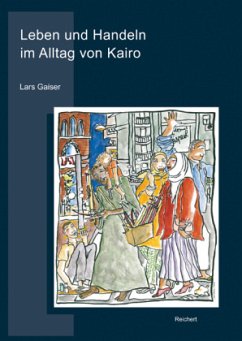 Leben und Handeln im Alltag von Kairo - Gaiser, Lars