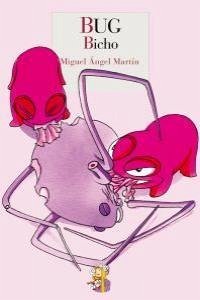 Bug : bicho - Martín, Miguel Ángel