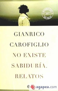 No existe la sabiduría : relatos - Carofiglio, Gianrico