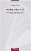 Guerre conto terzi. Aziende di sicurezza e privatizzazione della funzione militare Guerre conto terzi. Aziende di sicurezza e privatizzazione della funzione militare