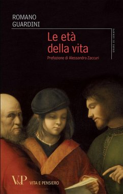 Le età della vita. Loro significato etico e pedagogico - Guardini, Romano