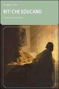 Riti che educano, i sette sacramenti - Grillo, Andrea
