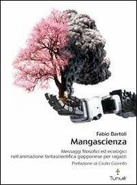 Cover Mangascienza. Messaggi filosofici ed ecologici nell'animazione fantascientifica giapponese per ragazzi
