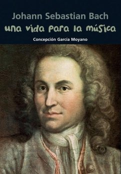 Una Vida Para La Música: Johann Sebastian Bach - García Moyano, Concepción