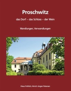Proschwitz. Das Dorf, das Schloss, der Wein - Fröhlich, Klaus;Petersen, Hinrich Jürgen