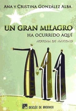 Un gran milagro ha ocurrido aquí : novena de Navidad - González Alba, Ana; González Alba, Cristina