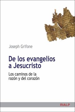 De los evangelios a Jesucristo : los caminos de la razón y del corazón - Grifone, Joseph