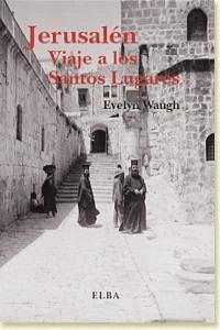 Jerusalén : viaje a los santos lugares - Waugh, Evelyn
