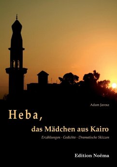 Heba, das Mädchen aus Kairo. Erzählungen, Gedichte, Dramatische Skizzen - Jarosz, Adam