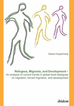 Refugees, Migrants, and Development. An analysis of current trends in global-level dialogues on migration, forced migration, and development - Koppenberg, Saskia