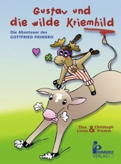 Die Abenteuer des Gottfried Primero - Gustav und die wilde Kriemhild - Lizius, Tina; Fromm, Christoph