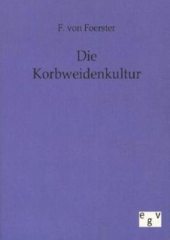 Die Korbweidenkultur - Foerster, F. von