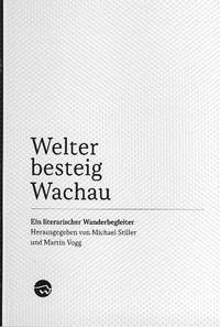 Welterbesteig Wachau - Stiller, Michael (Hrsg.), Julian Schutting und Clemens Simon Christoph Haipl