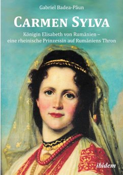 Carmen Sylva: Königin Elisabeth von Rumänien - eine rheinische Prinzessin auf Rumäniens Thron - Badea-Paun, Gabriel