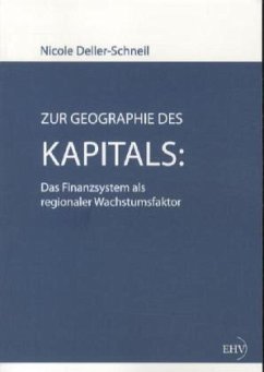 Zur Geographie des Kapitals: Das Finanzsystem als regionaler Wachstumsfaktor - Deller-Schneil, Nicole