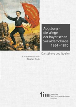 Augsburg - die Wiege der bayerischen Sozialdemokratie 1864-1870 - Murr, Karl Borromäus;Resch, Stephan