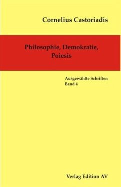 Philosophie, Demokratie, Poiesis - Castoriadis, Cornelius