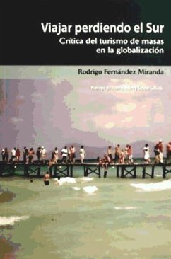 Viajar perdiendo el Sur : crítica del turismo de masa en la globalización - Fernández Miranda, Rodrigo