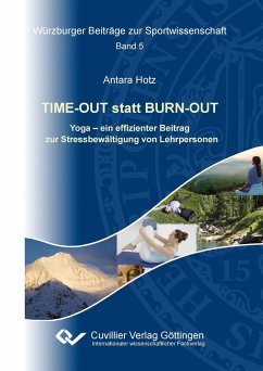 TIME-OUT statt BURN-OUT. Yoga - ein effizienter Beitrag zur Stressbewältigung von Lehrpersonen - Hotz, Antara