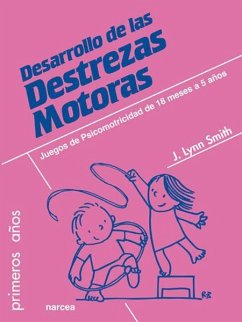 Desarrollo de las destrezas motoras : juegos de psicomotricidad de 18 meses a 5 años - Lynn Smith, Jodene