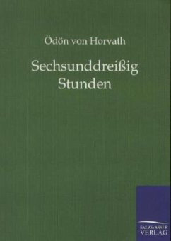 Sechsunddreißig Stunden - Horváth, Ödön von