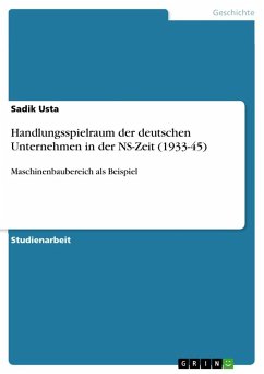 Handlungsspielraum der deutschen Unternehmen in der NS-Zeit (1933-45) - Usta, Sadik