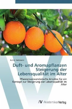 Duft- und Aromapflanzen Steigerung der Lebensqualität im Alter - Heitmann, Katrin