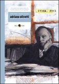 Adriano Olivetti. Un secolo troppo presto Adriano Olivetti. Un secolo troppo presto