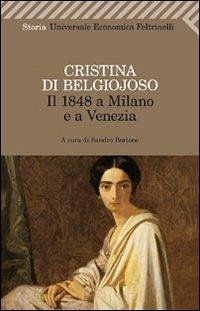 Il 1848 a Milano e a Venezia. Con uno scritto sulla condizione delle donne - Belgiojoso, Cristina